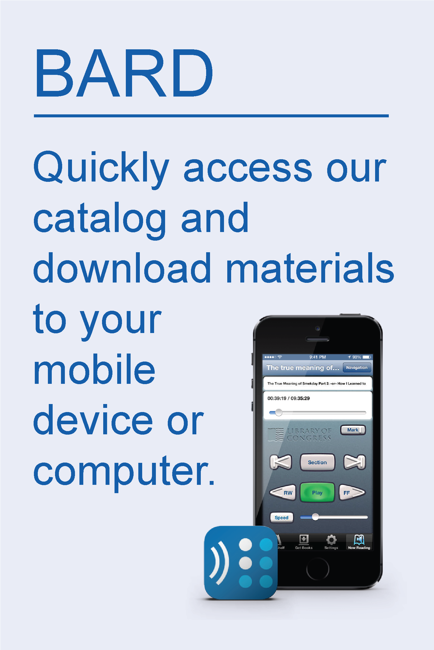 BARD: Quickly access our catalog and download materials to your mobile device or computer.